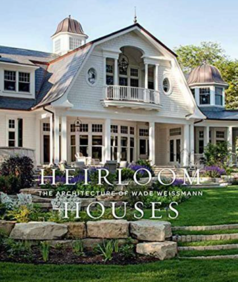Heirloom Houses: The Architecture of Wade Weissmann